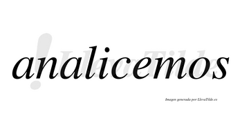 Analicemos  no lleva tilde con vocal tónica en la «e»