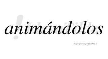 Animándolos  lleva tilde con vocal tónica en la segunda «a»