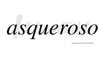 Asqueroso  no lleva tilde con vocal tónica en la primera «o»