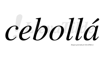 Cebollá  lleva tilde con vocal tónica en la «a»
