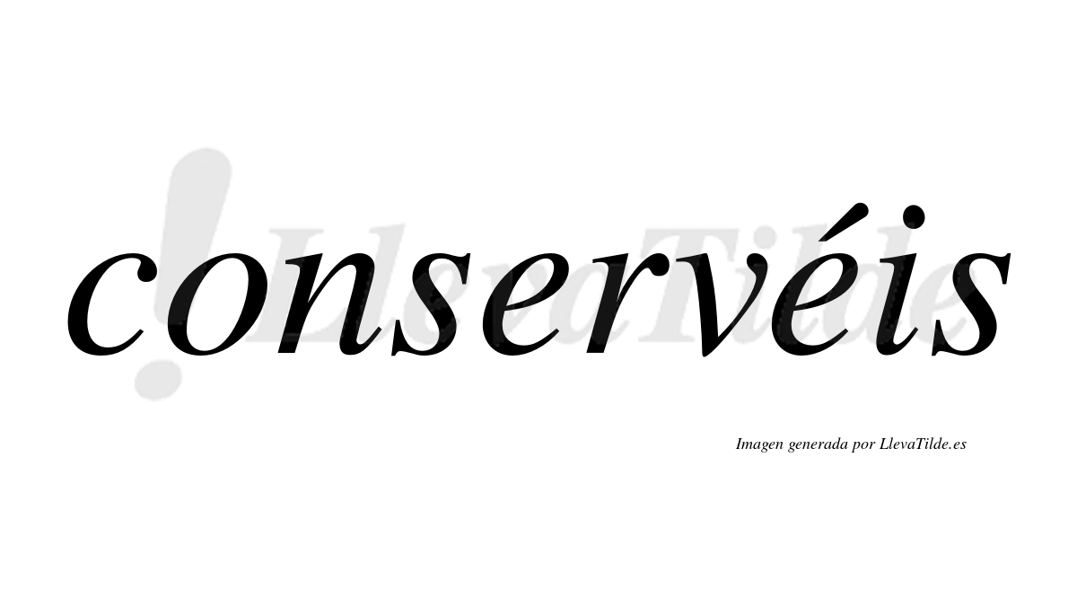 Conservéis  lleva tilde con vocal tónica en la segunda "e"