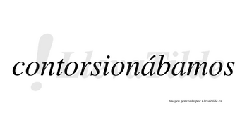 Contorsionábamos  lleva tilde con vocal tónica en la primera «a»