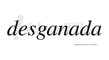 Desganada  no lleva tilde con vocal tónica en la segunda «a»