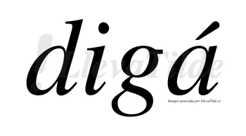 Digá lleva tilde con vocal tónica en la «a»