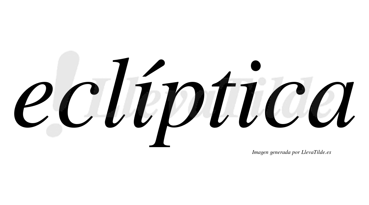 Eclíptica  lleva tilde con vocal tónica en la primera "i"