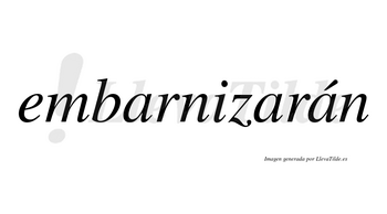 Embarnizarán  lleva tilde con vocal tónica en la tercera «a»