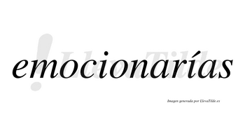 Emocionarías  lleva tilde con vocal tónica en la segunda «i»