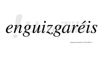 Enguizgaréis  lleva tilde con vocal tónica en la segunda «e»