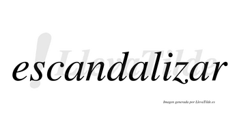 Escandalizar  no lleva tilde con vocal tónica en la tercera «a»