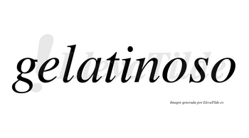 Gelatinoso  no lleva tilde con vocal tónica en la primera «o»