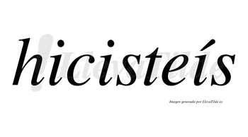 Hicisteís lleva tilde con vocal tónica en la tercera «i»