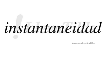 Instantaneidad no lleva tilde con vocal tónica en la tercera «a»