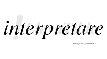 Interpretare no lleva tilde con vocal tónica en la «a»