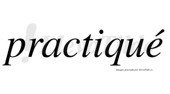 Practiqué  lleva tilde con vocal tónica en la «e»