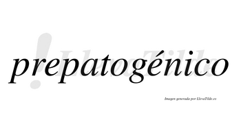 Prepatogénico  lleva tilde con vocal tónica en la segunda «e»