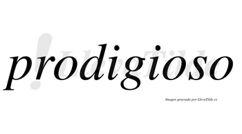 Prodigioso  no lleva tilde con vocal tónica en la segunda «o»