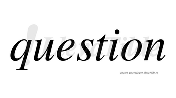 Question no lleva tilde con vocal tónica en la «e»