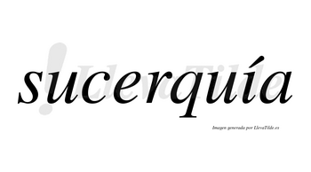 Sucerquía  lleva tilde con vocal tónica en la «i»