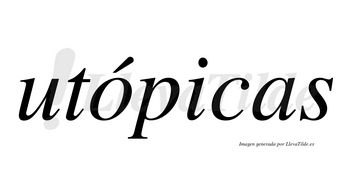 Utópicas lleva tilde con vocal tónica en la «o»