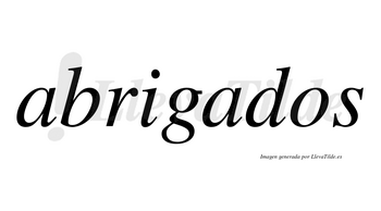 Abrigados  no lleva tilde con vocal tónica en la segunda «a»