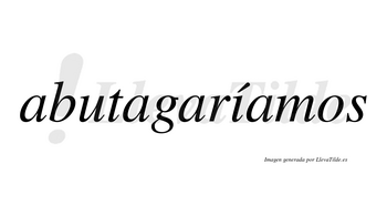 Abutagaríamos  lleva tilde con vocal tónica en la «i»