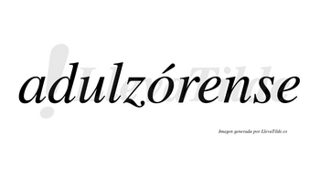 Adulzórense  lleva tilde con vocal tónica en la «o»