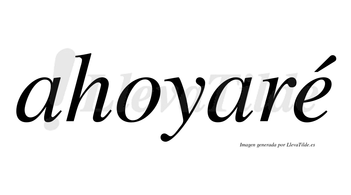Ahoyaré  lleva tilde con vocal tónica en la "e"