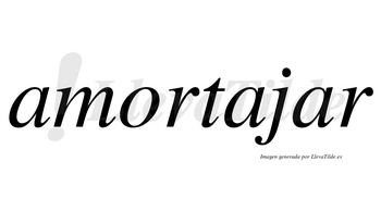 Amortajar no lleva tilde con vocal tónica en la tercera «a»