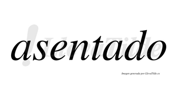 Asentado no lleva tilde con vocal tónica en la segunda «a»