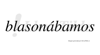 Blasonábamos  lleva tilde con vocal tónica en la segunda «a»