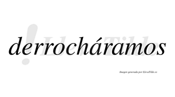 Derrocháramos  lleva tilde con vocal tónica en la primera «a»