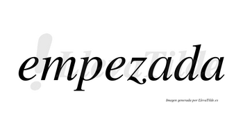 Empezada no lleva tilde con vocal tónica en la primera «a»