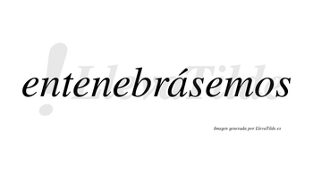 Entenebrásemos  lleva tilde con vocal tónica en la «a»