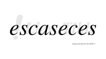 Escaseces no lleva tilde con vocal tónica en la segunda «e»
