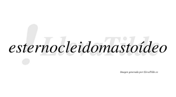 Esternocleidomastoídeo  lleva tilde con vocal tónica en la segunda «i»