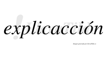 Explicacción lleva tilde con vocal tónica en la «o»