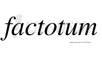 Factotum  no lleva tilde con vocal tónica en la «u»