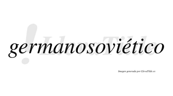 Germanosoviético  lleva tilde con vocal tónica en la segunda «e»