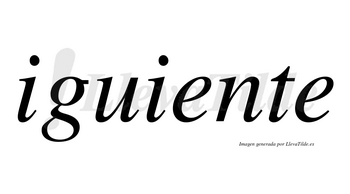 Iguiente  no lleva tilde con vocal tónica en la «u»