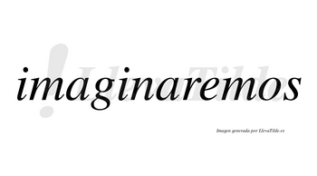 Imaginaremos no lleva tilde con vocal tónica en la «e»