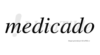 Medicado no lleva tilde con vocal tónica en la «a»