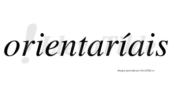 Orientaríais  lleva tilde con vocal tónica en la segunda «i»