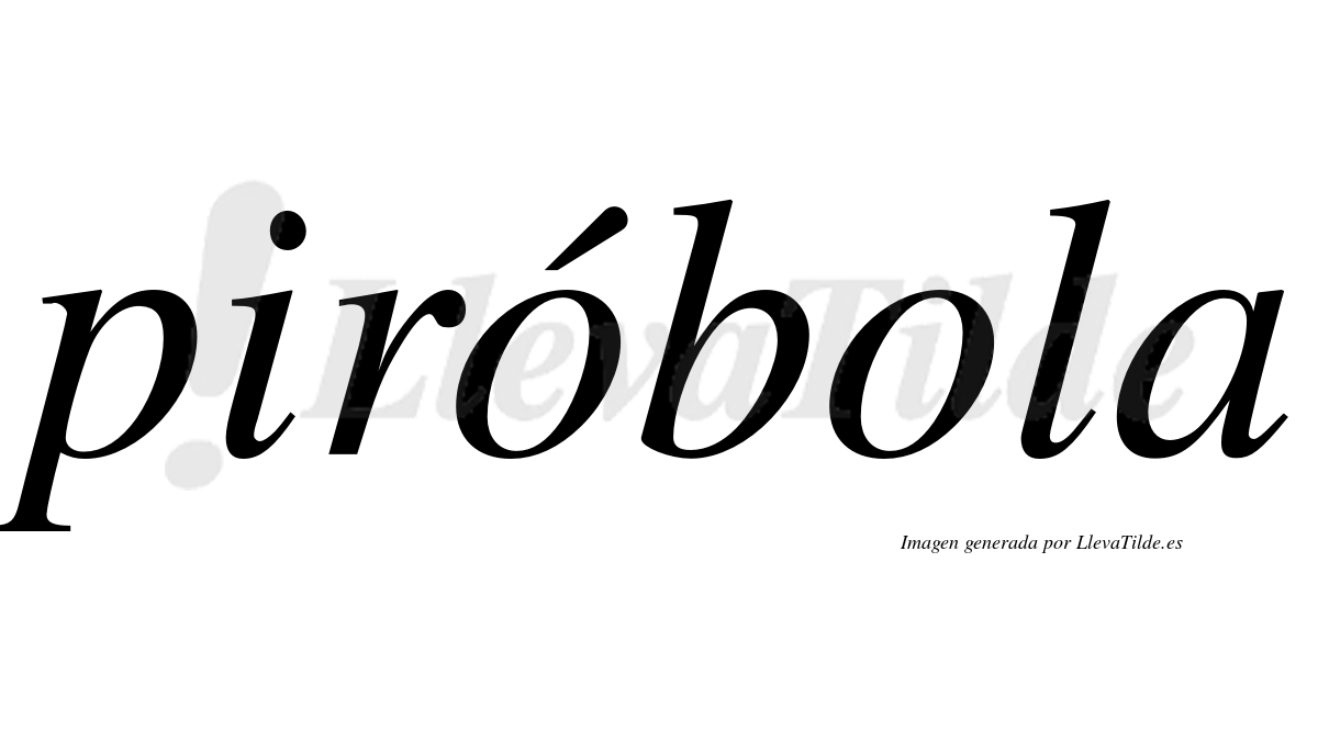 Piróbola  lleva tilde con vocal tónica en la primera "o"