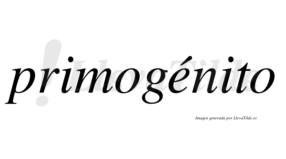 Primogénito  lleva tilde con vocal tónica en la "e"