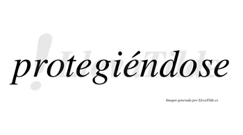 Protegiéndose  lleva tilde con vocal tónica en la segunda «e»