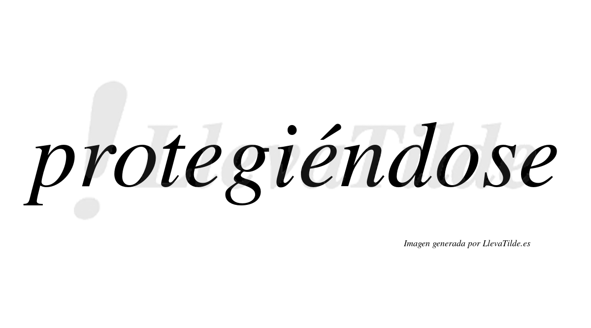 Protegiéndose  lleva tilde con vocal tónica en la segunda «e»