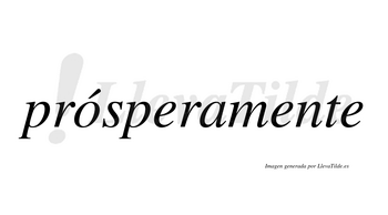 Prósperamente  lleva tilde con vocal tónica en la «o»