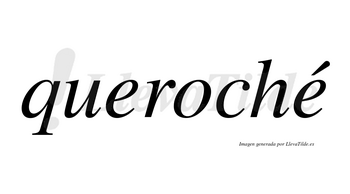 Queroché  lleva tilde con vocal tónica en la segunda «e»