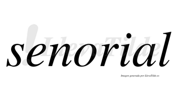 Senorial  no lleva tilde con vocal tónica en la «a»