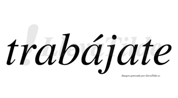 Trabájate  lleva tilde con vocal tónica en la segunda «a»